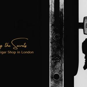 Unlocking the Secrets to Finding the Best Cigar Shop in London