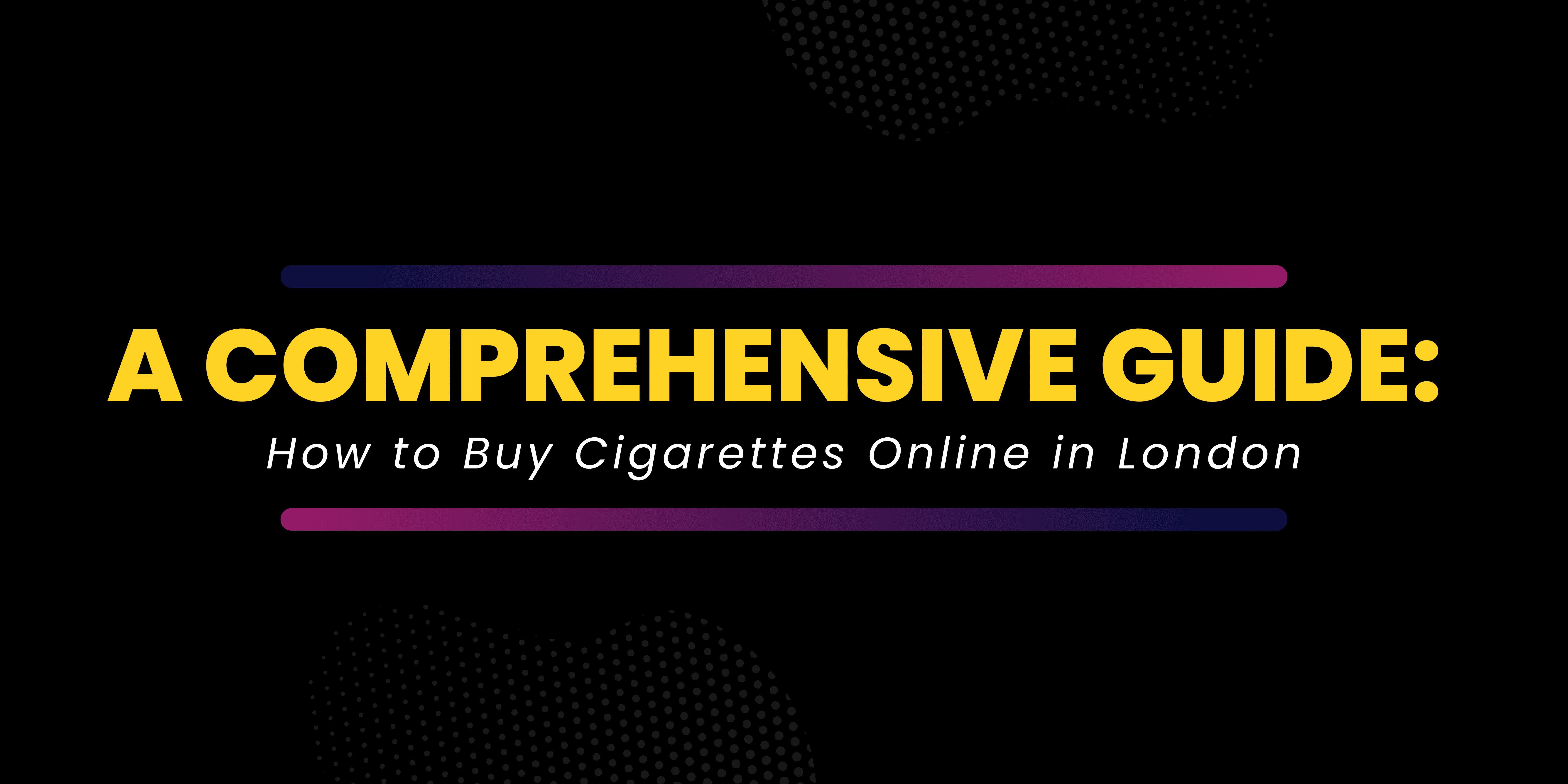 A Comprehensive Guide: How to Buy Cigarettes Online in London